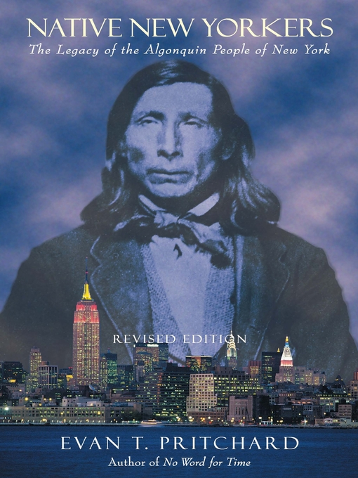 Title details for Native New Yorkers: the Legacy of the Algonquin People of New York by Evan T. Pritchard - Available